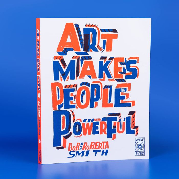 Bob and Roberta Smith - Art Makes People Powerful